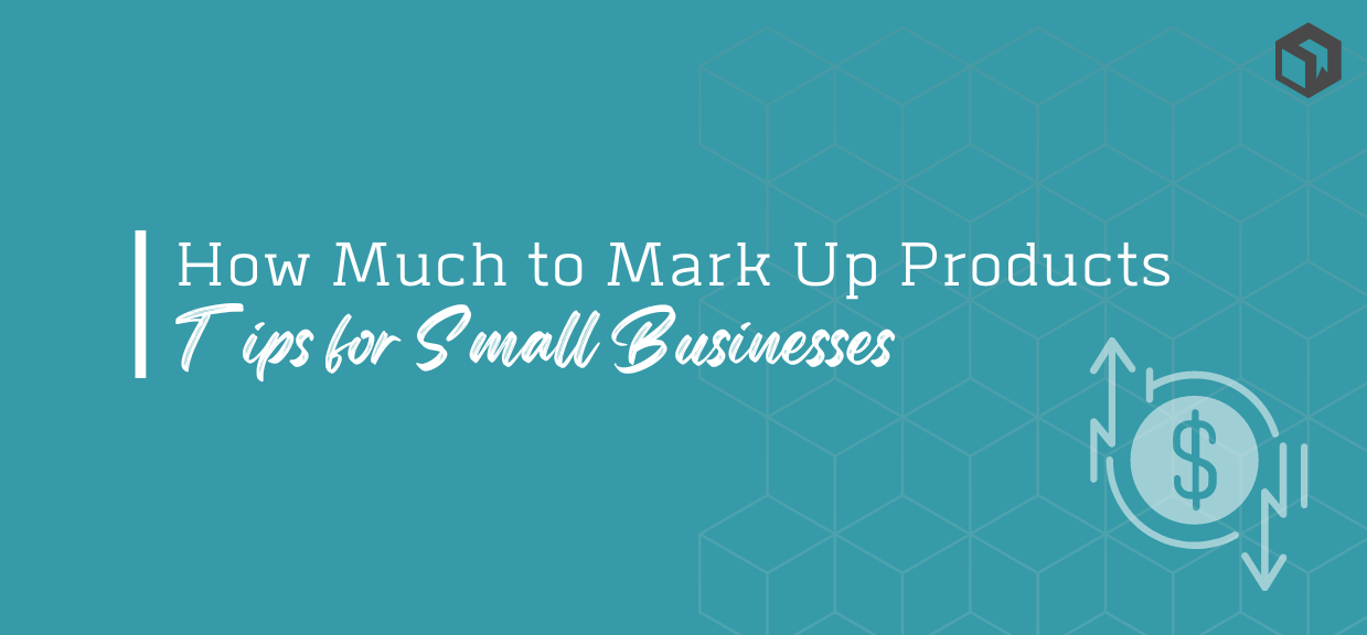 How Much to Mark Up Your Products: Tips for Small Businesses