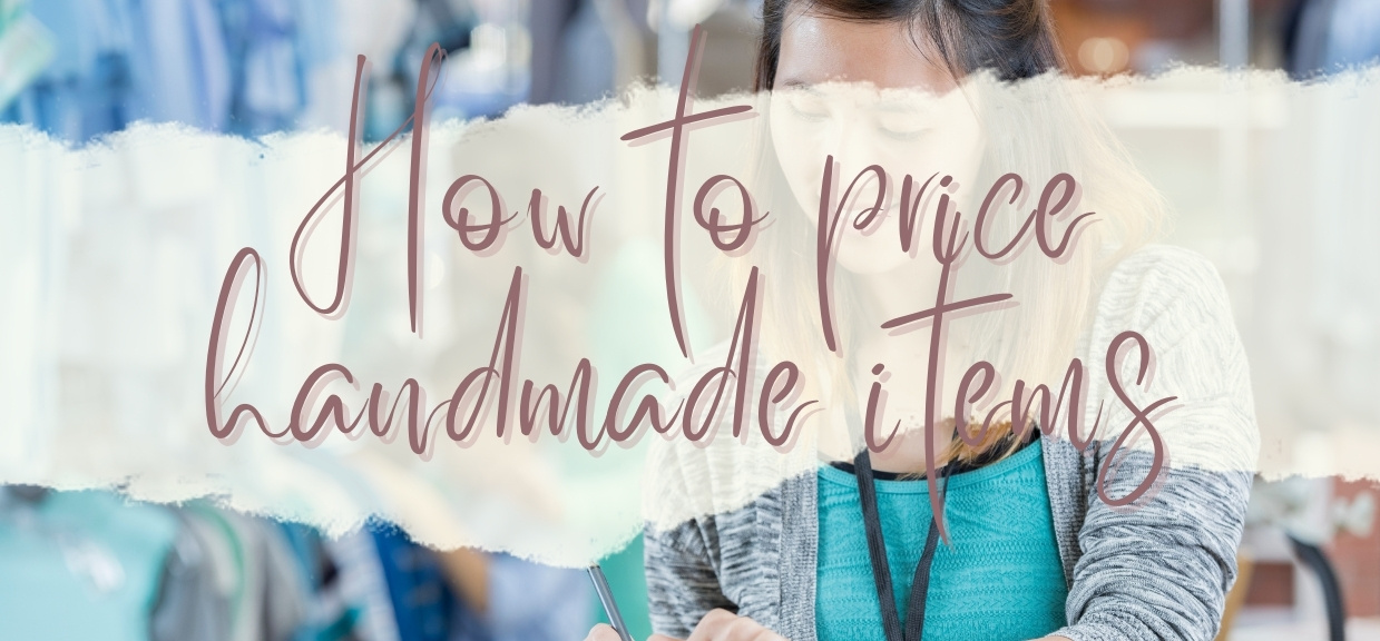 How to Price your Handmade Items: The Ultimate Guide