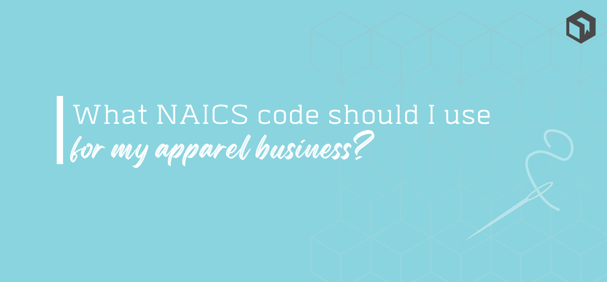 What NAICS code should I use for my clothing and apparel business