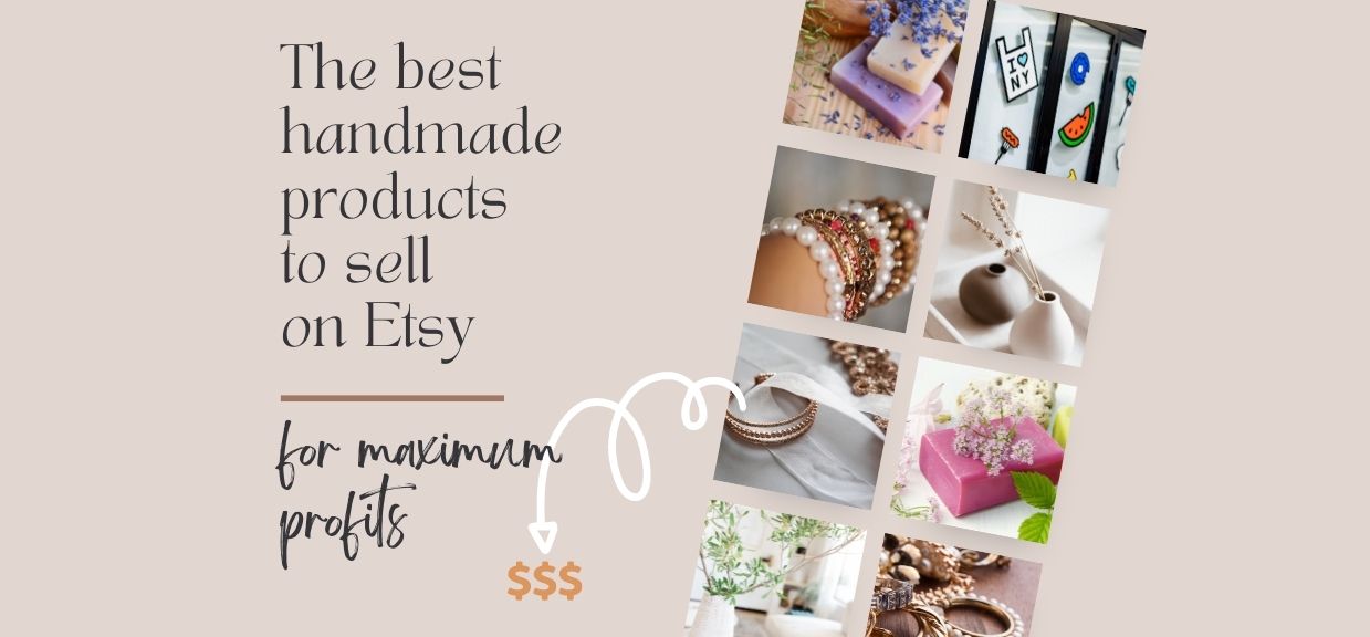 The Best Handmade Products to Sell on Etsy for Maximum Profits