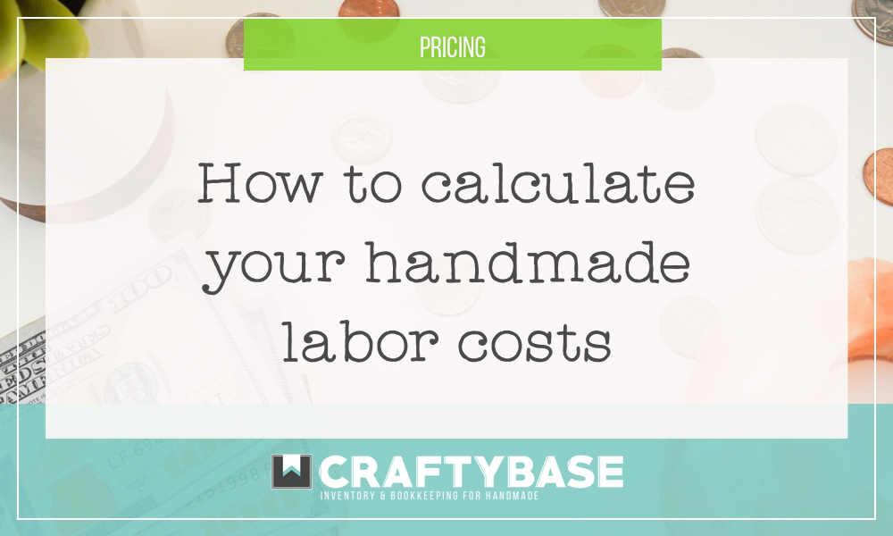 How to calculate your handmade labor costs