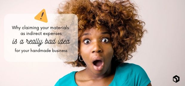 Why claiming materials as expenses is a really bad idea for a maker business