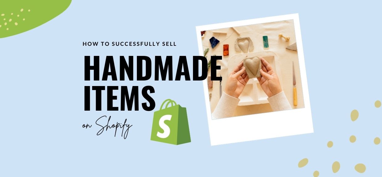 The Key to Selling Handmade Items On Shopify