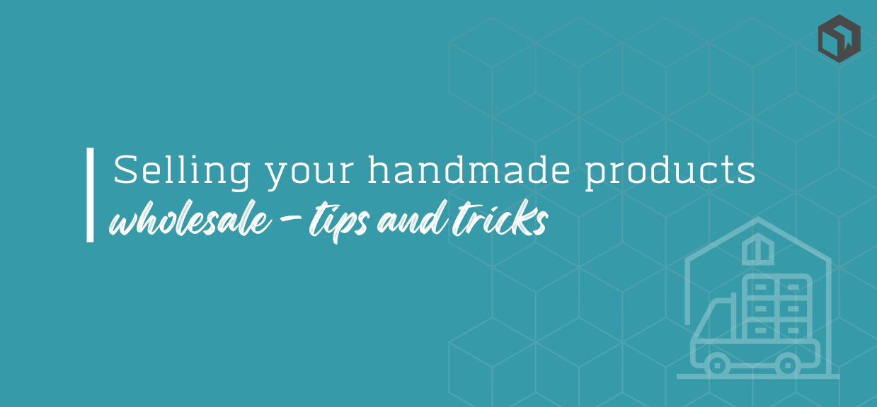 Selling Handmade Items Wholesale - Tips & Tricks