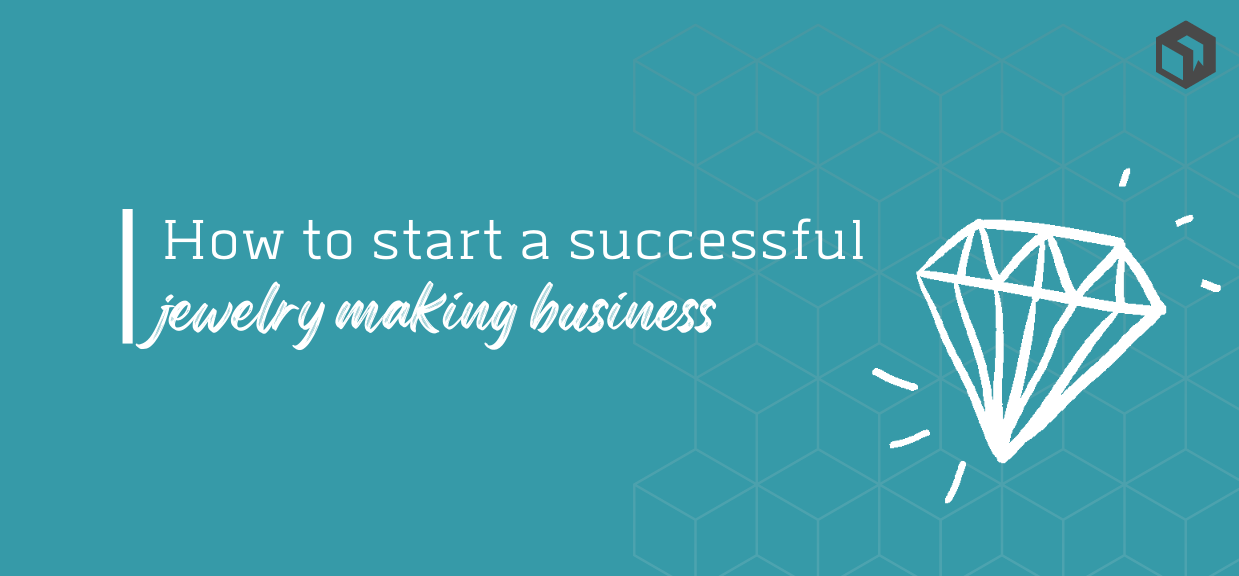 How to Start a Jewelry Making Business