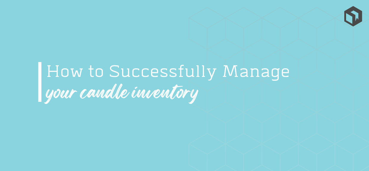 How to Successfully Manage Your Candle Business Inventory